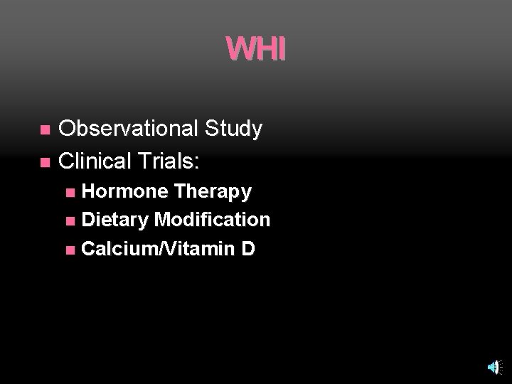 WHI Observational Study n Clinical Trials: n Hormone Therapy n Dietary Modification n Calcium/Vitamin