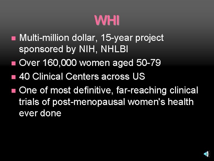 WHI Multi-million dollar, 15 -year project sponsored by NIH, NHLBI n Over 160, 000