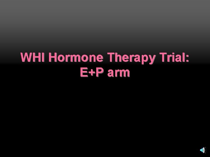 WHI Hormone Therapy Trial: E+P arm 