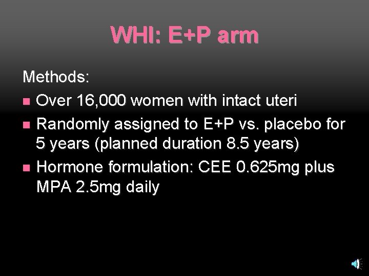 WHI: E+P arm Methods: n Over 16, 000 women with intact uteri n Randomly