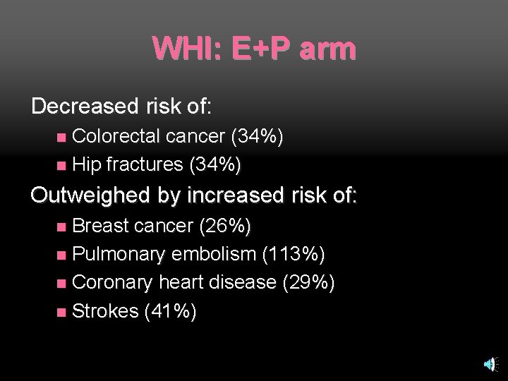 WHI: E+P arm Decreased risk of: Colorectal cancer (34%) n Hip fractures (34%) n