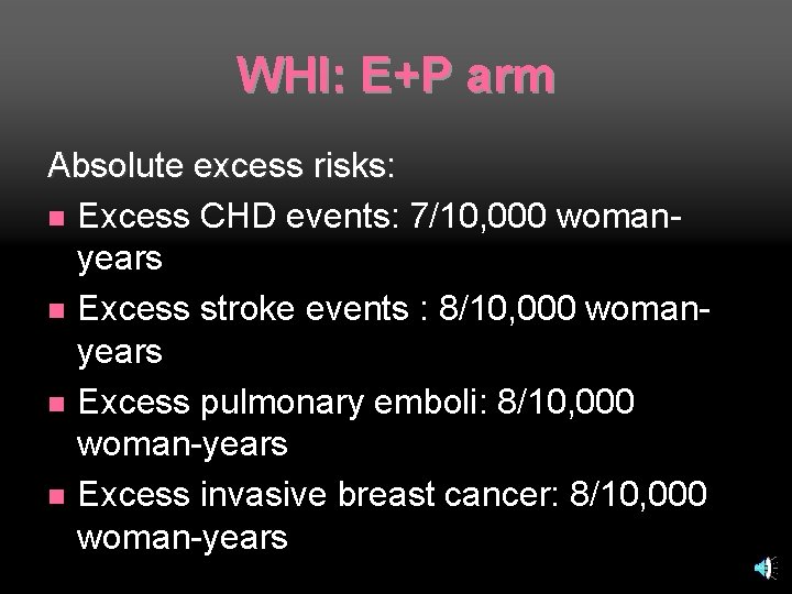 WHI: E+P arm Absolute excess risks: n Excess CHD events: 7/10, 000 womanyears n