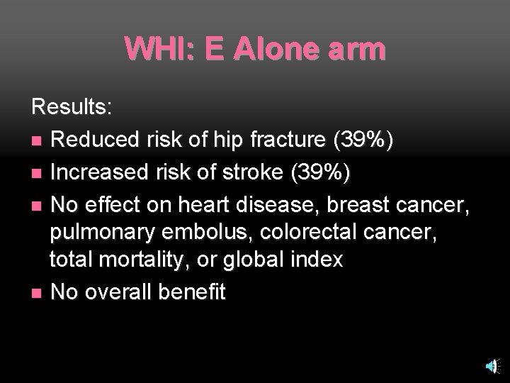 WHI: E Alone arm Results: n Reduced risk of hip fracture (39%) n Increased