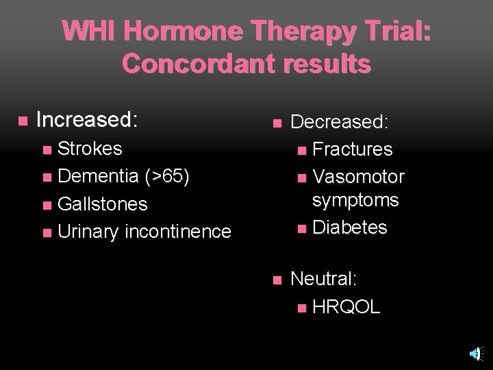 WHI Hormone Therapy Trial: Concordant results n Increased: n Decreased: n Fractures n Vasomotor
