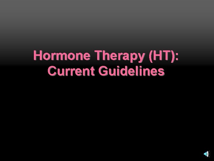 Hormone Therapy (HT): Current Guidelines 