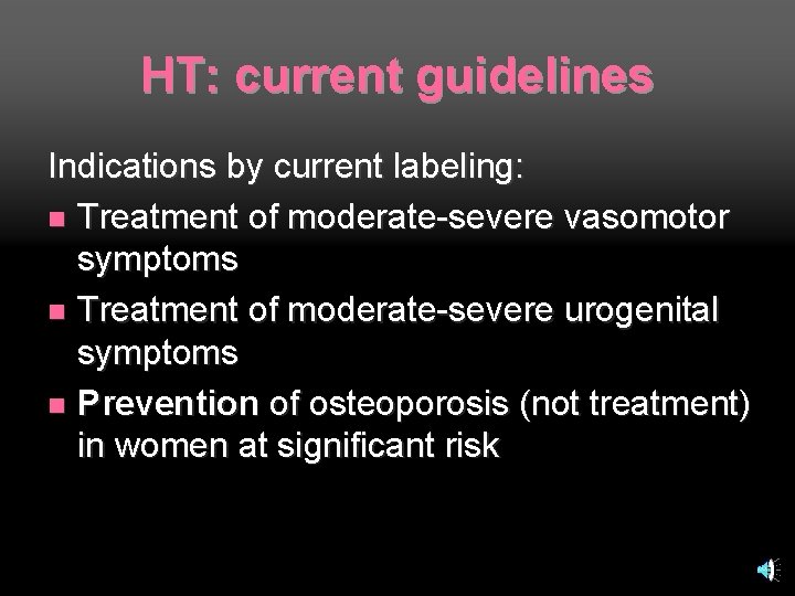 HT: current guidelines Indications by current labeling: n Treatment of moderate-severe vasomotor symptoms n