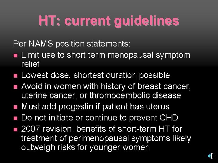 HT: current guidelines Per NAMS position statements: n Limit use to short term menopausal