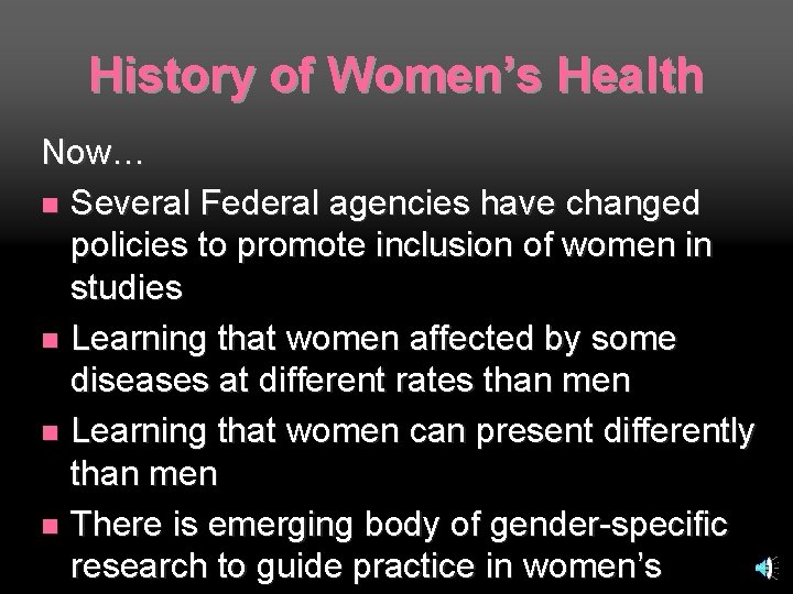 History of Women’s Health Now… n Several Federal agencies have changed policies to promote
