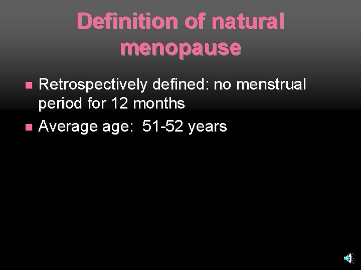 Definition of natural menopause Retrospectively defined: no menstrual period for 12 months n Average