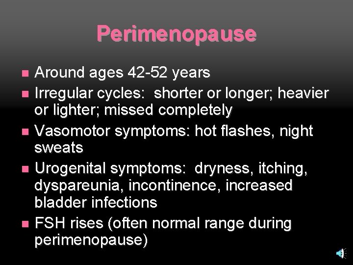 Perimenopause Around ages 42 -52 years n Irregular cycles: shorter or longer; heavier or
