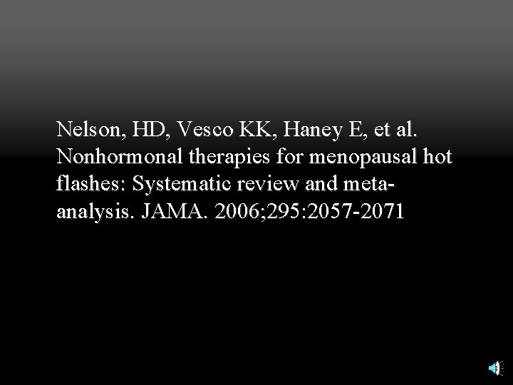Nelson, HD, Vesco KK, Haney E, et al. Nonhormonal therapies for menopausal hot flashes: