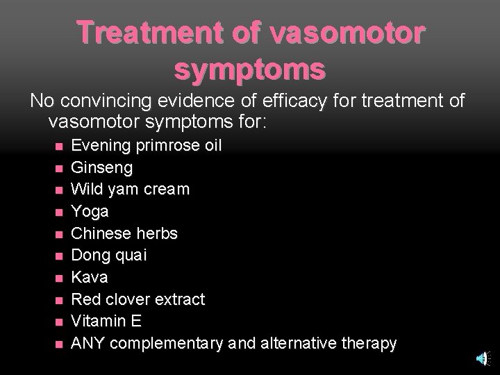 Treatment of vasomotor symptoms No convincing evidence of efficacy for treatment of vasomotor symptoms