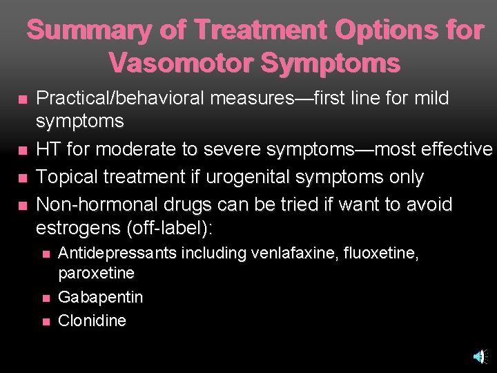 Summary of Treatment Options for Vasomotor Symptoms n n Practical/behavioral measures—first line for mild