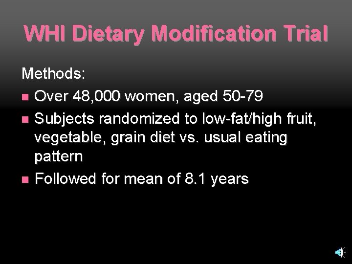 WHI Dietary Modification Trial Methods: n Over 48, 000 women, aged 50 -79 n