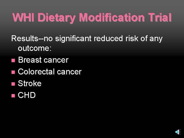 WHI Dietary Modification Trial Results--no significant reduced risk of any outcome: n Breast cancer