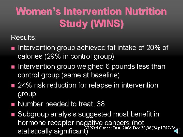Women’s Intervention Nutrition Study (WINS) Results: n Intervention group achieved fat intake of 20%