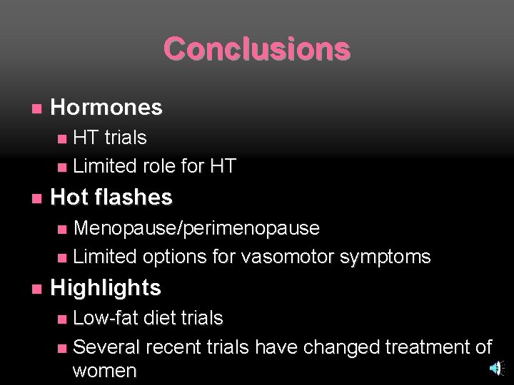 Conclusions n Hormones HT trials n Limited role for HT n n Hot flashes