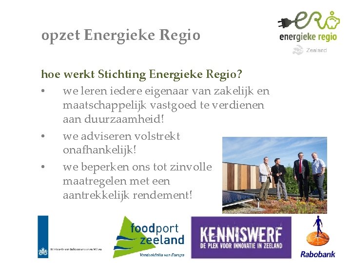 opzet Energieke Regio hoe werkt Stichting Energieke Regio? • we leren iedere eigenaar van