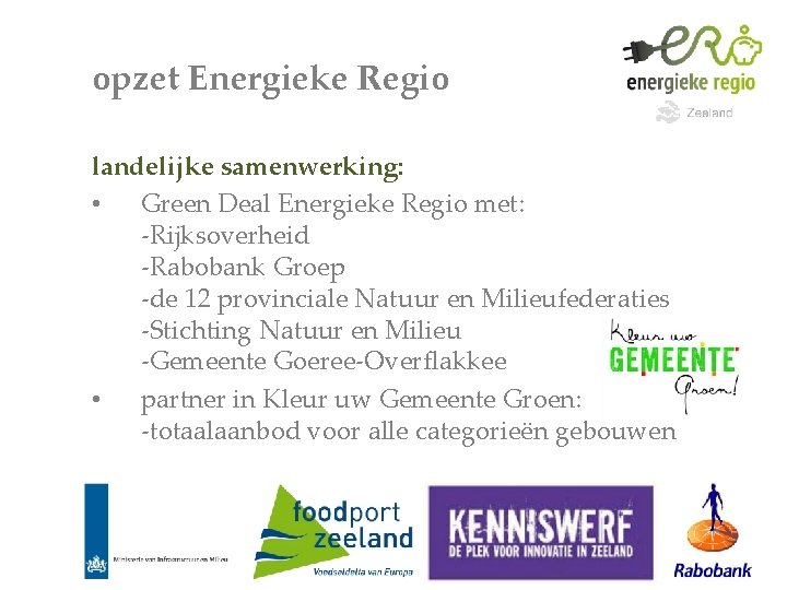 opzet Energieke Regio landelijke samenwerking: • Green Deal Energieke Regio met: -Rijksoverheid -Rabobank Groep