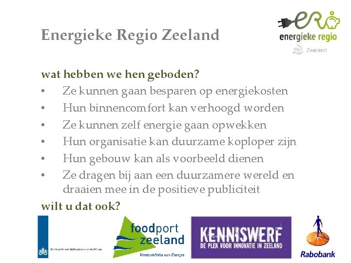 Energieke Regio Zeeland wat hebben we hen geboden? • Ze kunnen gaan besparen op