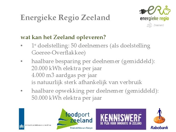 Energieke Regio Zeeland wat kan het Zeeland opleveren? • 1 e doelstelling: 50 deelnemers