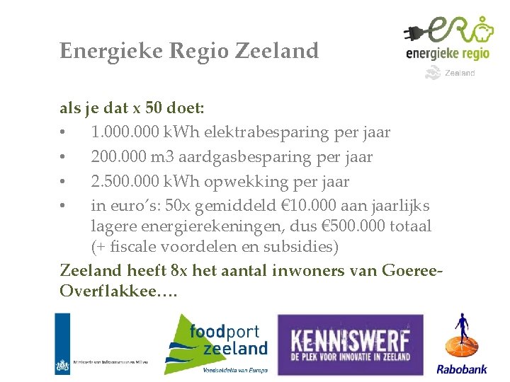 Energieke Regio Zeeland als je dat x 50 doet: • 1. 000 k. Wh