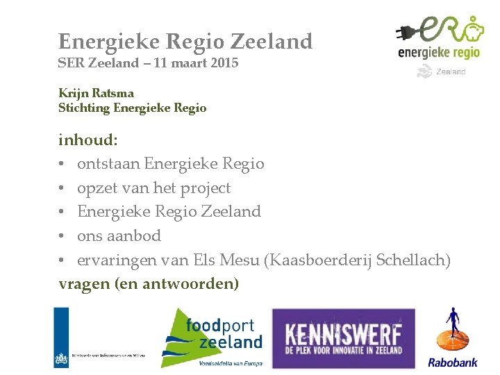 Energieke Regio Zeeland SER Zeeland – 11 maart 2015 Krijn Ratsma Stichting Energieke Regio