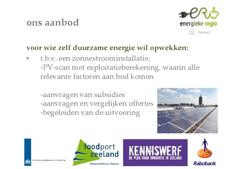 ons aanbod voor wie zelf duurzame energie wil opwekken: • t. b. v. een