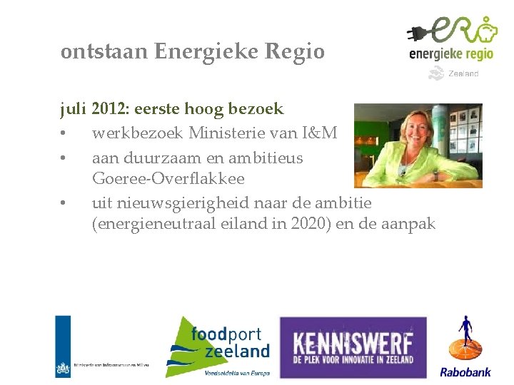 ontstaan Energieke Regio juli 2012: eerste hoog bezoek • werkbezoek Ministerie van I&M •