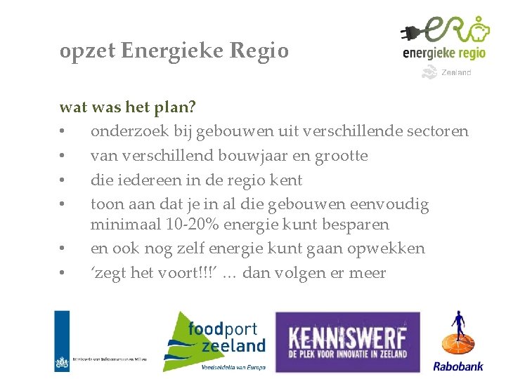 opzet Energieke Regio wat was het plan? • onderzoek bij gebouwen uit verschillende sectoren