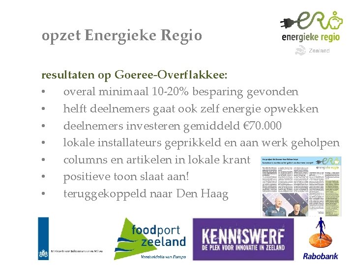 opzet Energieke Regio resultaten op Goeree-Overflakkee: • overal minimaal 10 -20% besparing gevonden •