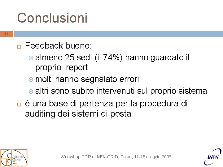 Conclusioni 11 Feedback buono: almeno 25 sedi (il 74%) hanno guardato il proprio report