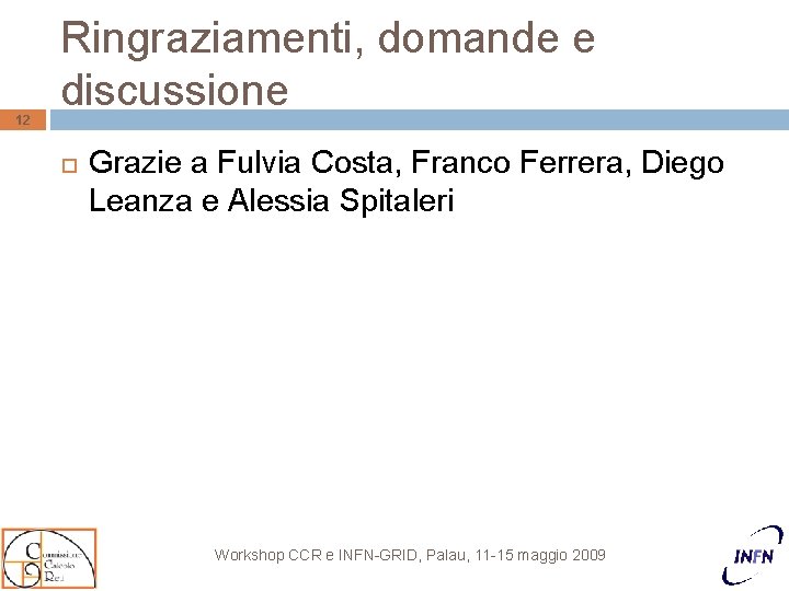 12 Ringraziamenti, domande e discussione Grazie a Fulvia Costa, Franco Ferrera, Diego Leanza e