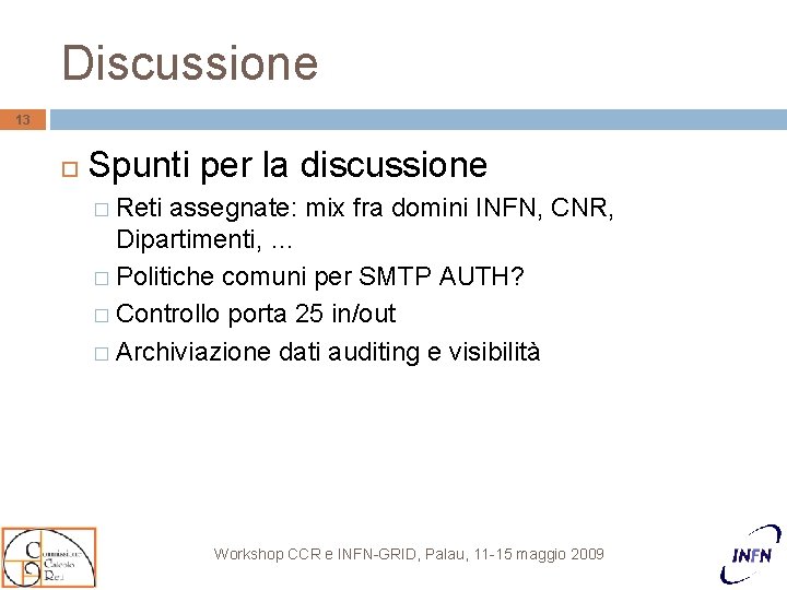 Discussione 13 Spunti per la discussione � Reti assegnate: mix fra domini INFN, CNR,