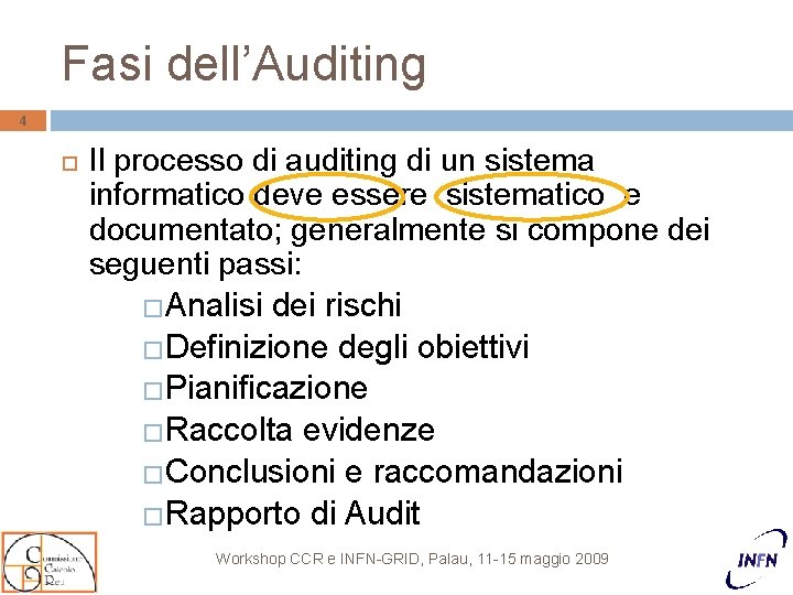 Fasi dell’Auditing 4 Il processo di auditing di un sistema informatico deve essere sistematico