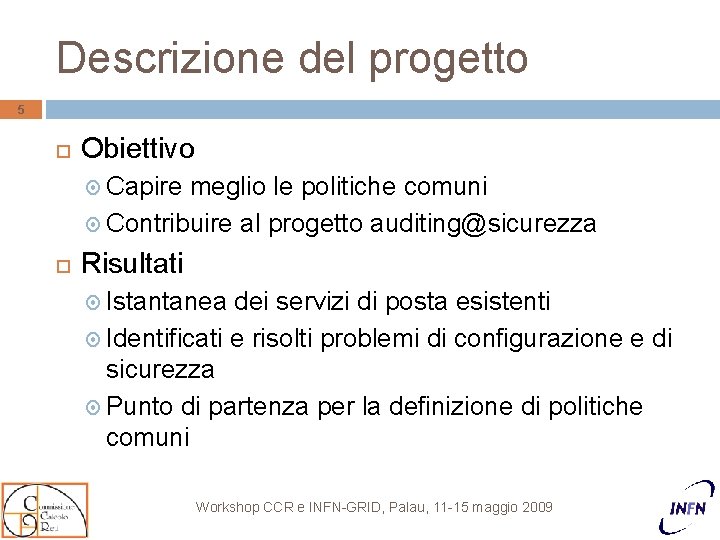 Descrizione del progetto 5 Obiettivo Capire meglio le politiche comuni Contribuire al progetto auditing@sicurezza