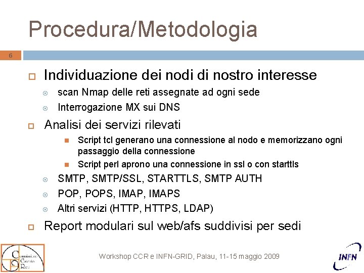 Procedura/Metodologia 6 Individuazione dei nodi di nostro interesse scan Nmap delle reti assegnate ad