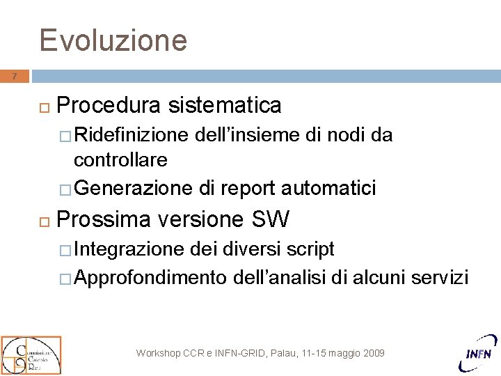 Evoluzione 7 Procedura sistematica � Ridefinizione dell’insieme di nodi da controllare �Generazione di report