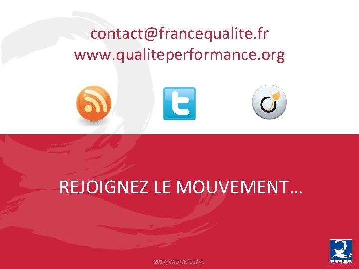 contact@francequalite. fr www. qualiteperformance. org REJOIGNEZ LE MOUVEMENT… 2017/CADR/N° 10/V 1 