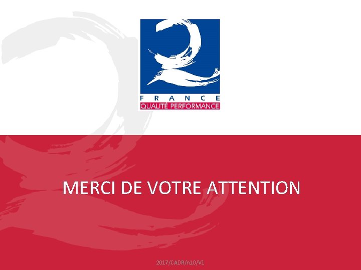 MERCI DE VOTRE ATTENTION 2017/CADR/n 10/V 1 