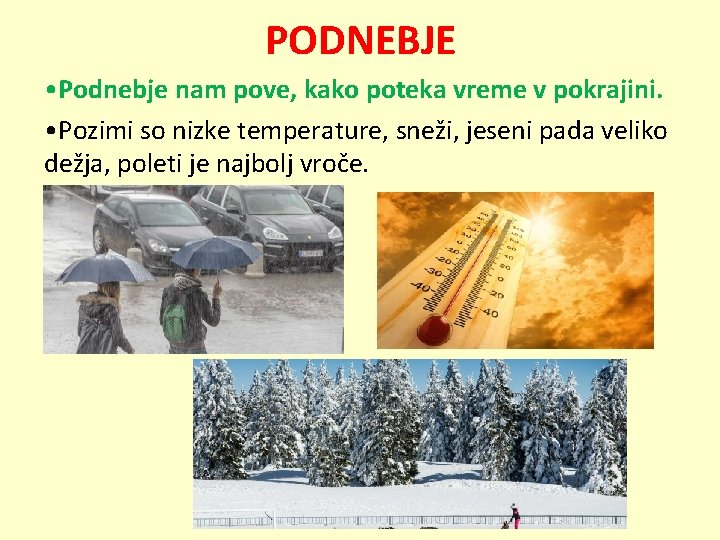 PODNEBJE • Podnebje nam pove, kako poteka vreme v pokrajini. • Pozimi so nizke