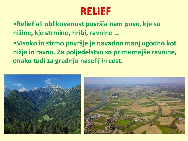 RELIEF • Relief ali oblikovanost površja nam pove, kje so nižine, kje strmine, hribi,