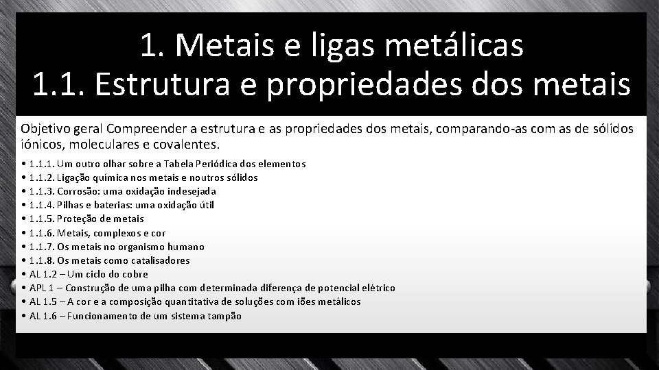 1. Metais e ligas metálicas 1. 1. Estrutura e propriedades dos metais Objetivo geral
