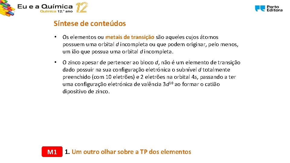 Síntese de conteúdos • Os elementos ou metais de transição são aqueles cujos átomos