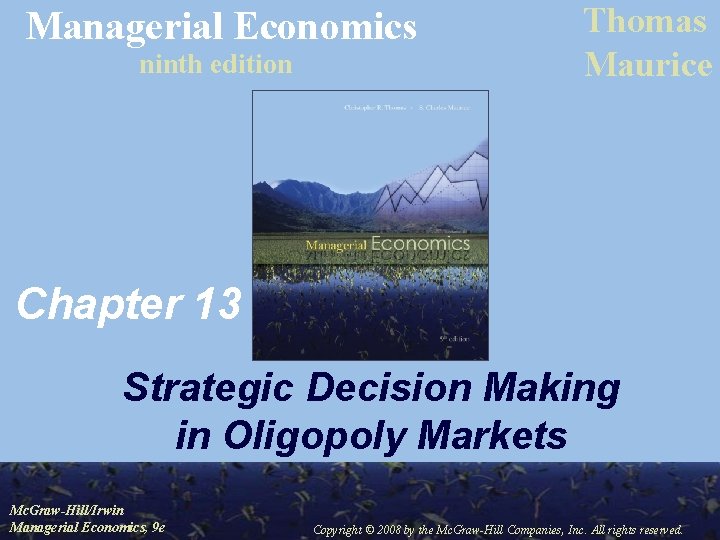 Managerial Economics ninth edition Thomas Maurice Chapter 13 Strategic Decision Making in Oligopoly Markets