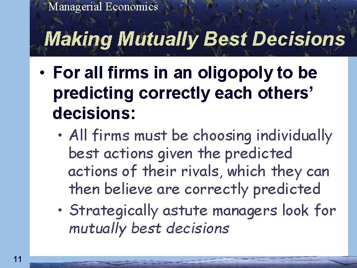 Managerial Economics Making Mutually Best Decisions • For all firms in an oligopoly to