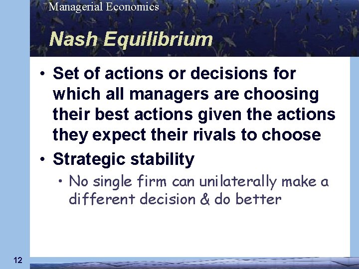 Managerial Economics Nash Equilibrium • Set of actions or decisions for which all managers