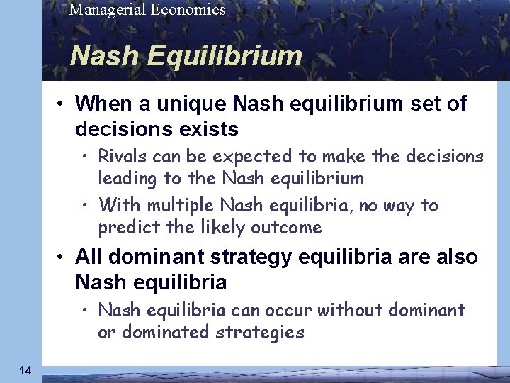 Managerial Economics Nash Equilibrium • When a unique Nash equilibrium set of decisions exists