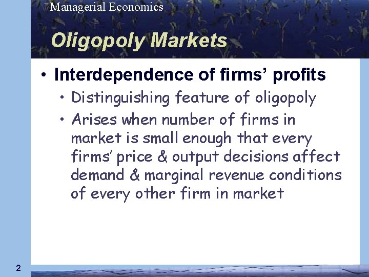 Managerial Economics Oligopoly Markets • Interdependence of firms’ profits • Distinguishing feature of oligopoly