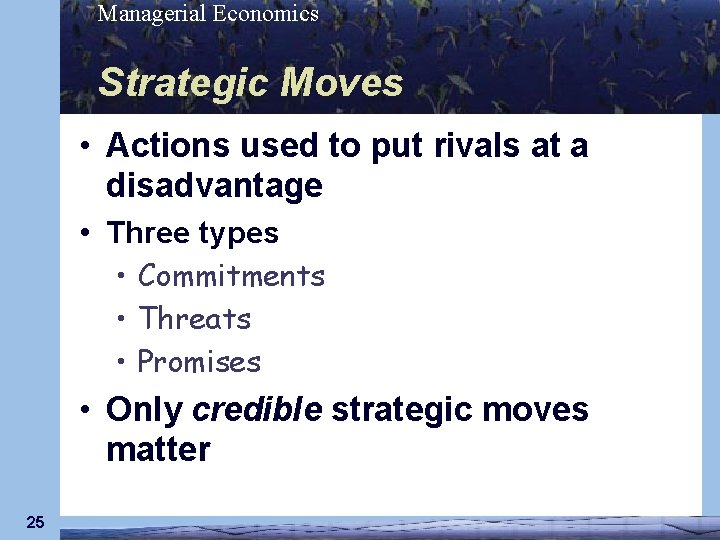 Managerial Economics Strategic Moves • Actions used to put rivals at a disadvantage •